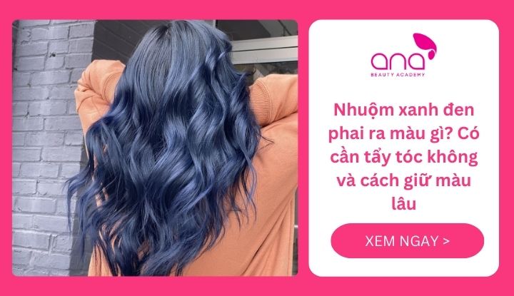 Nhuộm tóc xanh đen phai ra màu gì